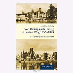 Scholz Von Danzig nach Danzig ein weiter Weg Das Schicksal einer Generation 1933-1945