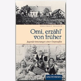 Wagner Omi, erz&auml;hl&acute;von fr&uuml;her Jugenderinnerungen einer Ostpreu&szlig;in