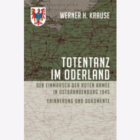 Krause Totentanz im Oderland Der Einmarsch der Roten Armee in Ostbrandenburg 1945 Erinnerung und Dokumente