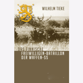 Tieke Das Finnische Freiwilligen-Bataillon der Waffen-SS