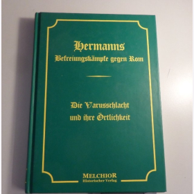 Kreye: Hermanns Befreiungsk&auml;mpfe gegen Rom. Die Varusschlacht und ihre &Ouml;rtlichkeit
