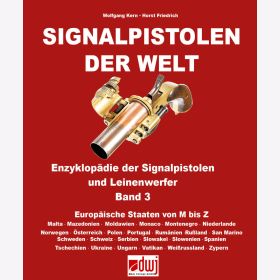 Friedrich Kern: Signalpistolen der Welt Enzyklop&auml;die der Signalpistolen und Leinenwerfer Band 3 Europ&auml;ische Staaten von M bis Z