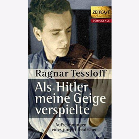 Ragner Tessloff - Als Hitler meine Geige verspielte - Aufzeichnungen eines jungen Deutschen 2.Weltkrieg