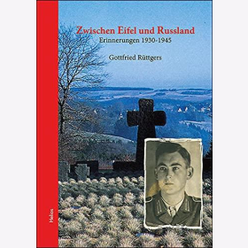 Gottfried R&uuml;ttgers - Zwischen Eifel und Russland Erinnerungen 1930-1945 2.Weltkrieg