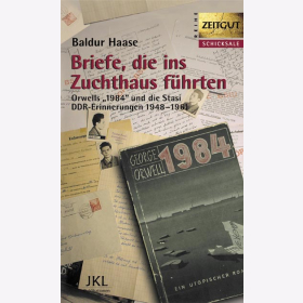 Haase Briefe die ins Zuchthaus f&uuml;hrten Orwells &quot;1984&quot; und die Stasi DDR-Erinnerungen 1948-1961