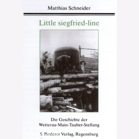 Schneider Little-Siegfried-Line Die Geschichte der Wetterau-Main-Tauber-Stellung