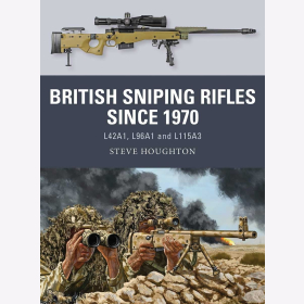 Houghton British Sniping Rifles since 1970 L42A1 L96A1 and L115A3 Osprey Weapon 80