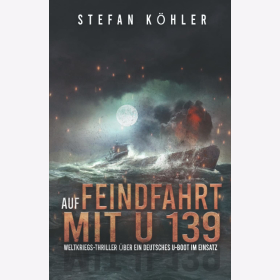 K&ouml;hler Auf Feindfahrt U 139 Weltkriegs Thriller Deutschen U-Boot
