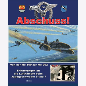 Schuck Abschuss! Von der Me 109 zur Me 262 Luftwaffe