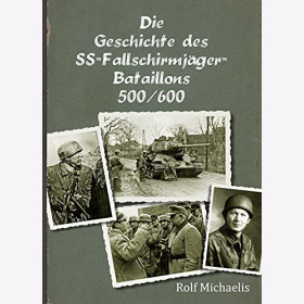Michaelis die Geschichte des SS-Fallschirmj&auml;ger-Bataillons 500/600
