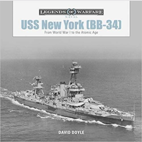 Doyle Legends of Warfare Naval USS New York (BB-34) From World War 1 to the Atomic Age