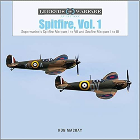 Mackmay Legends of Warfare Aviation Spitfire Vol. 1 Supermarines Spitfire Marques I to VII and Seafire Marques I to III