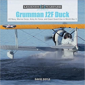 Doyle Legends of Warfare Aviation Grumman J2F Duck US Navy, Marine Corps, Army Air Force, and Coast Guard Use in World War II2.WK