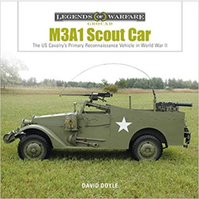 Doyle Legends of Warfare Ground M3A1 Scout Car The US Cavalrys Primary Reconnaissance Vehicle in World War IIKampffahrzeug 2.WK