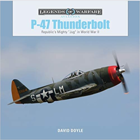 Doyle Legends of Warfare Aviation P-47 Thunderbolt Republics Mighty &quot;Jug&quot; in World War II2.WK Kampfflugzeug