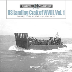 Doyle Legends of Warfare Naval US Landing Craft of WWII, Vol. 1 The LCP(L), LCP(R), LCV, LCVP, LCS(L), LCM, and LCI Truppentransporter