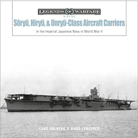 Ahlberg Lengerer Legends of Warfare Naval Soryu-, Hiryu-, and Unryu-Class Aircraft Carriers In the Imperial Japanese Navy During World War II 2.WK