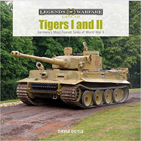 Doyle Legends of Warfare Ground Tiger I and Tiger II Germanys Most Feared Tanks of World War II 2.WK Panzer