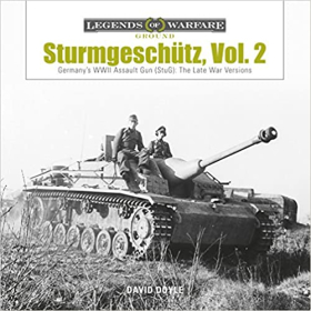 Doyle Legends of Warfare Ground Sturmgesch&uuml;tz, Vol. 2 Germanys WWII Assault Gun (StuG): The Late War Versions