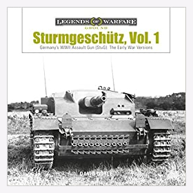 Doyle Legends of Warfare Ground Sturmgesch&uuml;tz Vol. 1 Germanys WWII Assault Gun (StuG) The Early Versions