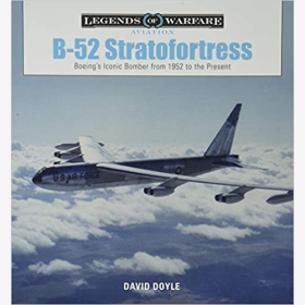 Doyle Legends of Warfare Aviation B-52 Stratofortress Boeings Iconic Bomber from 1952 to the Present Vietnam Krieg Kalte Krieg