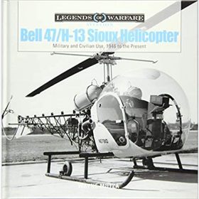 Mutza Legends of Warfare Aviation Bell 47 / H-13 Sioux Helicopter Military and Civilian Use, 1946 to the Present Hubschrauber