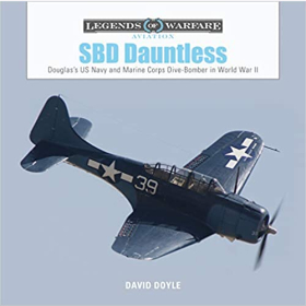 Doyle Legends of Warfare Aviation SBD Dauntless Douglass US Navy and Marine Corps Dive-Bomber in World War II