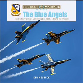Neubeck Legends of Warfare Aviation The Blue Angels The US Navys Flight Demonstration Team Jet Luftshow