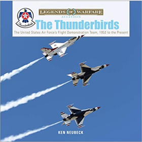 Neubeck Legends of Warfare Aviation The Thunderbirds The United States Air Force?s Flight Demonstration Team, 1953 to the Present Flugshow Jet
