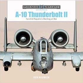 Neubeck Legends of Warfare Aviation A-10 Thunderbolt II Fairchild Republics Warthog at War Kampfjet