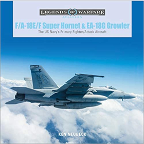 Neubeck Legends of Warfare Aviation F/A-18 E/F Super Hornet &amp; EA-18G Growler The US Navys Primary Fighter/Attack Aircraft Kampfjet