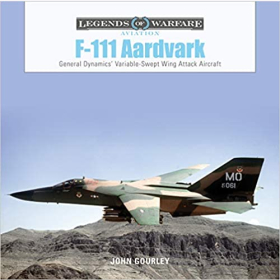 Gourley Legends of Warfare Aviation F-111 Aardvark General Dynamics Variable-Swept-Wing Attack Aircraft Kampfjet
