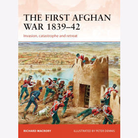 Macroy The first Afghan War 1839-42 Invasion, catastrophe and retreat Osprey Campaign
