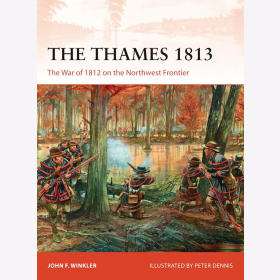 The Thames 1813 The War of 1812 on the Northwest Frontier Osprey Campaign 302