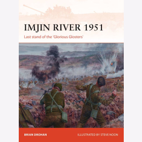 Imjin River 1951 Last stand of the &quot;Glorious Glosters&quot; Osprey Campaign 328