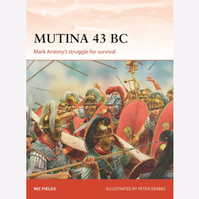 Mutina 43 BC Mark Antonys struggle for survival Osprey Campaign 43 BC