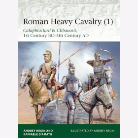 Roman Heavy Cavalry 1 Cataphractarii &amp; Clibanarii, 1st Century BC&ndash;5th Century AD Osprey (Eli 225)
