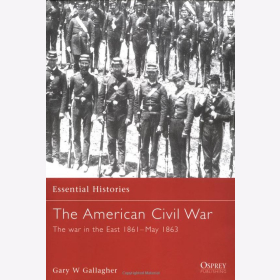The American Civil War 1 The War In The East 1861-May 1863 Gallagher  (Essential Histories 4)