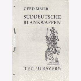 Maier S&uuml;ddeutsche Blankwaffen Teil III Bayern