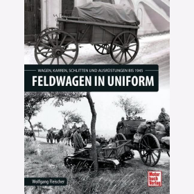 Fleischer Feldwagen in Uniform: Wagen, Karren, Schlitten und Ausr&uuml;stung bis 1945