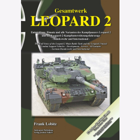 Lobitz Gesamtwerk Leopard 2 Entwicklung, Einsatz und alle Varianten des Kampfpanzers Leopard 2 und der Leopard-2-Kampfunterst&uuml;tzungsfahrzeuge - Bundeswehr und International