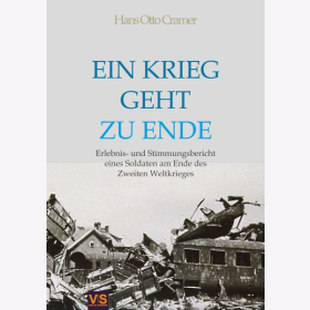 Cramer Ein Krieg geht zu Ende Erlebnis- und Stimmungsbericht eines Soldaten am Ende des Zweiten Weltkrieges