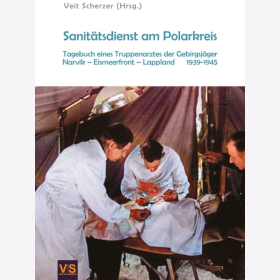 Scherzer (Hrsg.) Sanitätsdienst am Polarkreis Tagebuch eines Truppenarztes der Gebirgsjäger Narvik Eismeerfront Lappland 1939-1945