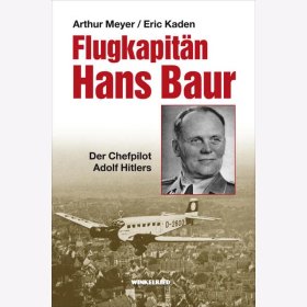 Meyer Kaden Flugkapitän Hans Baur Der Chefpilot Adolf Hitlers