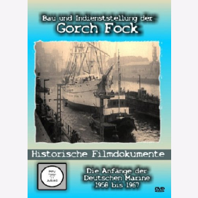 DVD- Bau und Indienststellung der Gorch Fock Die Anf&auml;nge der Deutschen Marine 1956 bis 1967