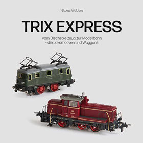 Waldura Trix Express Vom Blechspielzeug zur Modellbahn - die Lokomotiven und Waggons