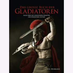 Hubbard Das gro&szlig;e Buch der Gladiatoren Alles &uuml;ber die legend&auml;ren K&auml;mpfer der r&ouml;mischen Antike