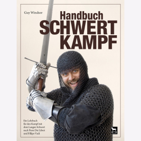 Windsor Handbuch Schwertkampf Ein Lehrbuch f&uuml;r den Kampf mit dem Langen Schwert nach Fiore Dei Liberi und Fillipo Vadi