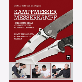 Pohl Wagner Kampfmesser Messerkampf Messermodelle Tragesysteme Kampftechniken Alles &uuml;ber Selbstverteidigungsmesser