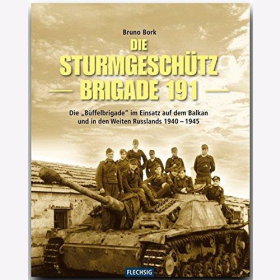 Bork Die Sturmgesch&uuml;tzbrigade 191 - Die &quot;B&uuml;ffel-Brigade&quot; im Einsatz auf dem Balkan und in den Weiten Russlands 1940-1945